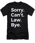 Sorry Cant Law Bye Education Tenshirt T-Shirt