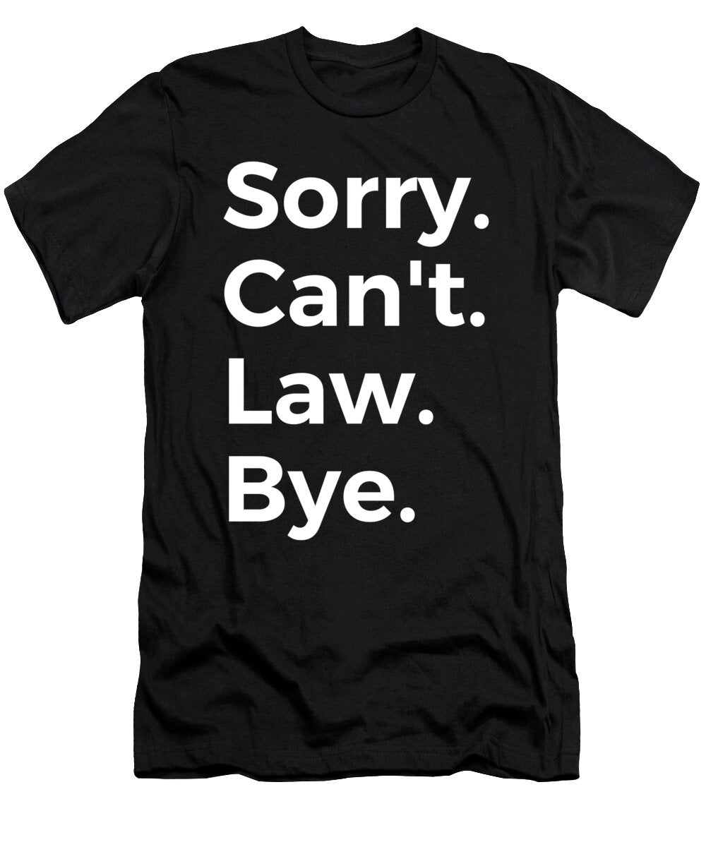 Sorry Cant Law Bye Education Tenshirt T-Shirt