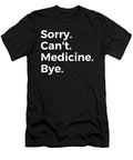 Sorry Cant Medecine Bye Education Tenshirt T-Shirt