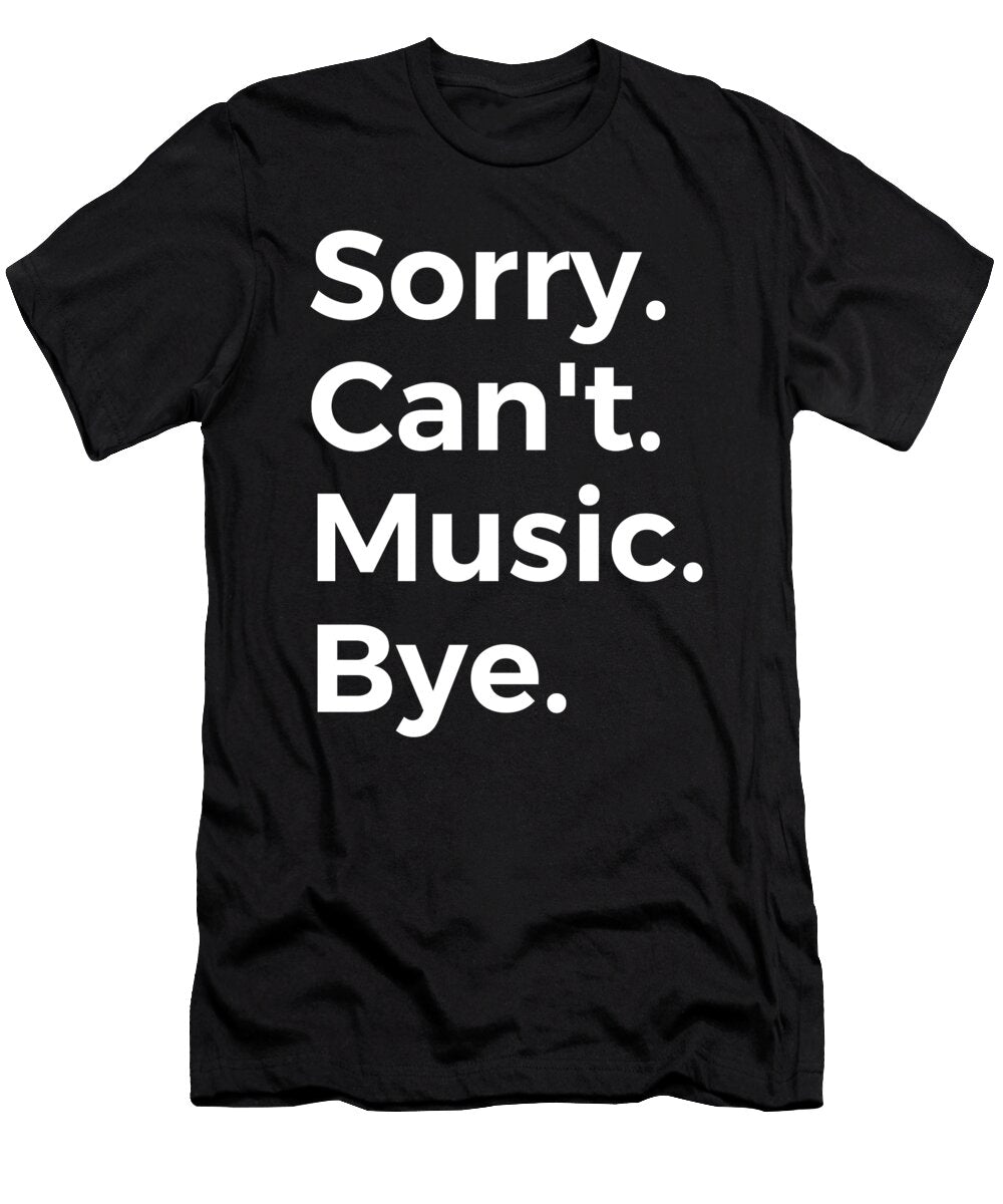 Sorry Cant Music Bye Education Tenshirt T-Shirt