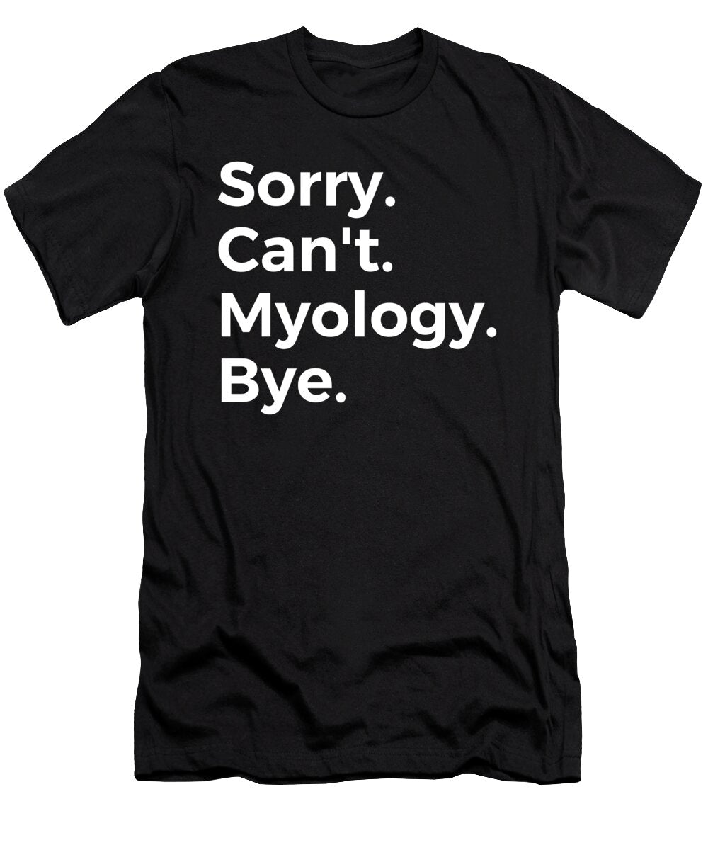 Sorry Cant Myology Bye Education Tenshirt T-Shirt