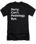 Sorry Cant Pedology Bye Education Tenshirt T-Shirt