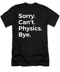 Sorry Cant Physics Bye Education Tenshirt T-Shirt