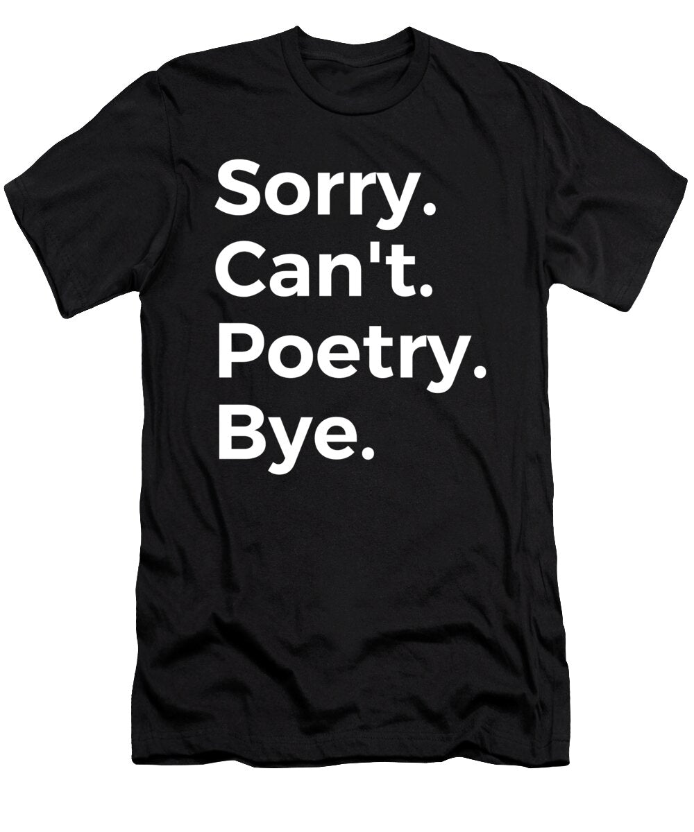 Sorry Cant Poetry Bye Education Tenshirt T-Shirt