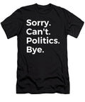 Sorry Cant Politics Bye Education Tenshirt T-Shirt