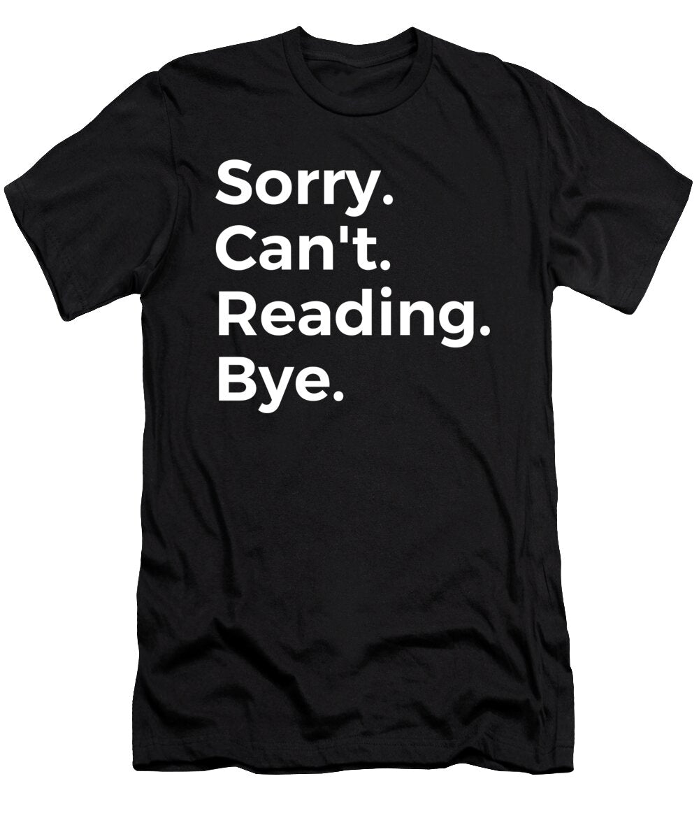 Sorry Cant Reading Bye Education Tenshirt T-Shirt