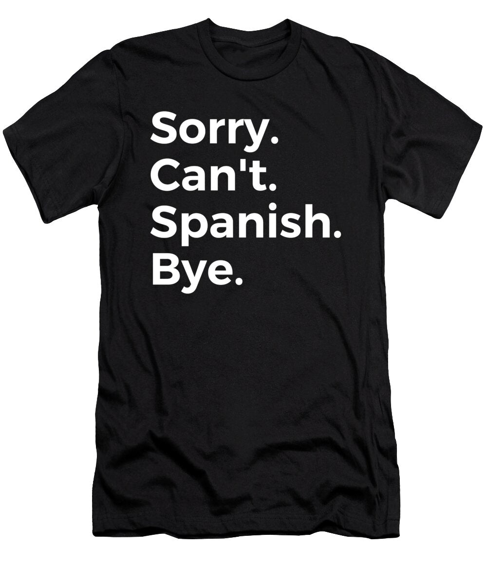Sorry Cant Spanish Bye Education Tenshirt T-Shirt