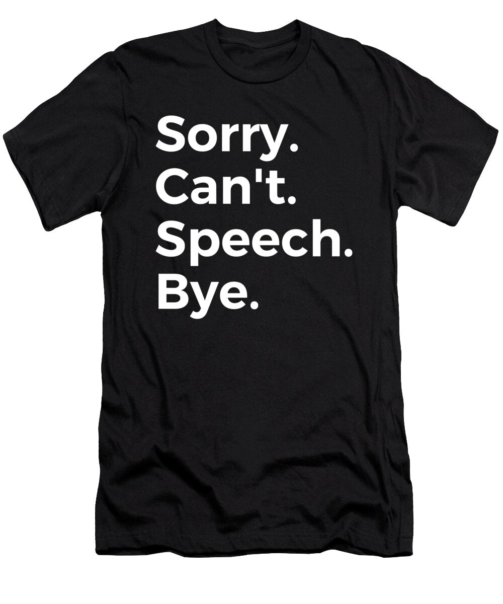 Sorry Cant Speech Bye Education Tenshirt T-Shirt