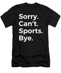 Sorry Cant Sports Bye Education Tenshirt T-Shirt