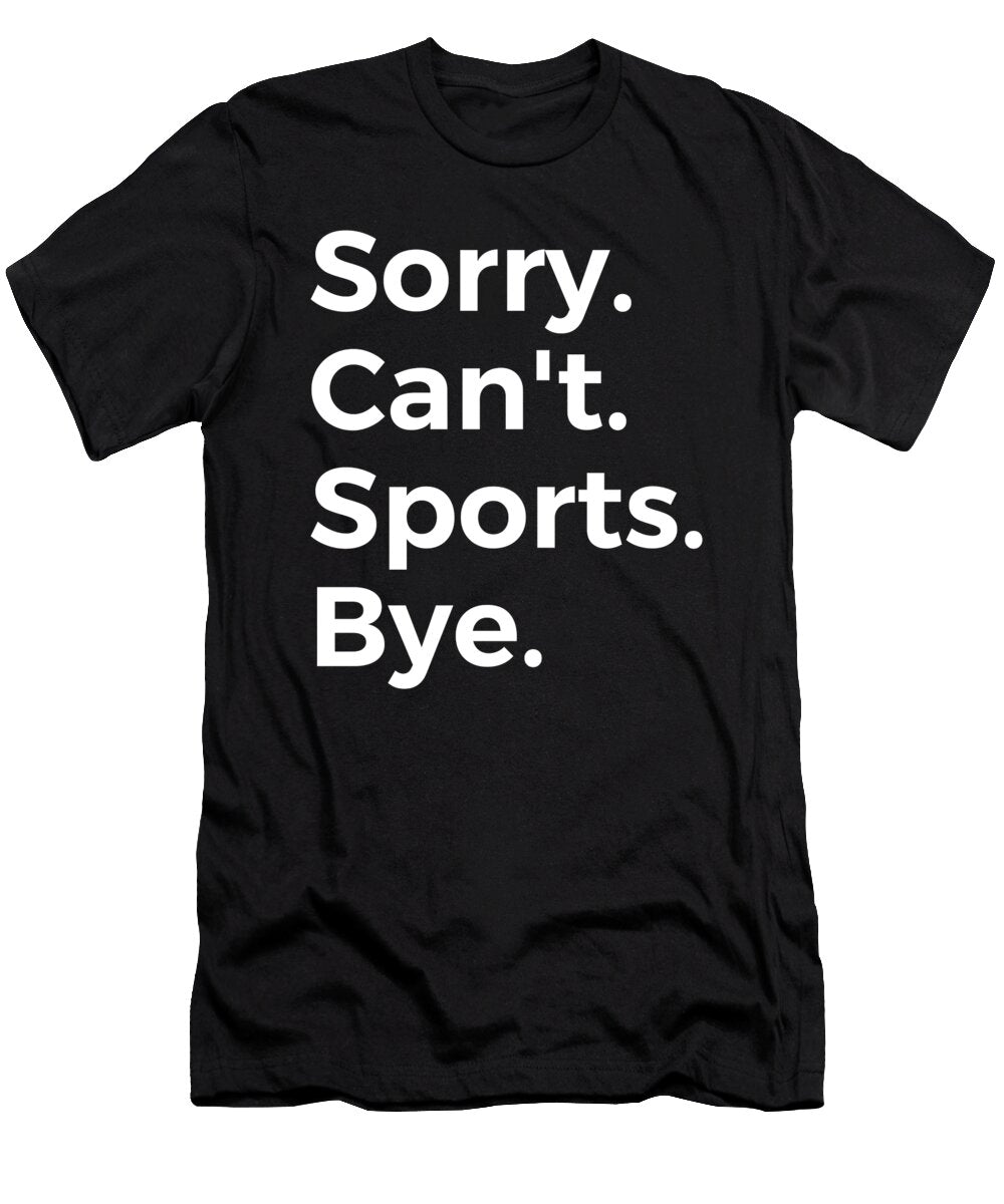 Sorry Cant Sports Bye Education Tenshirt T-Shirt