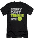 Sorry Cant Tennis Bye Court Player Racquet Trainer Team Gift Thomas Larch T-Shirt