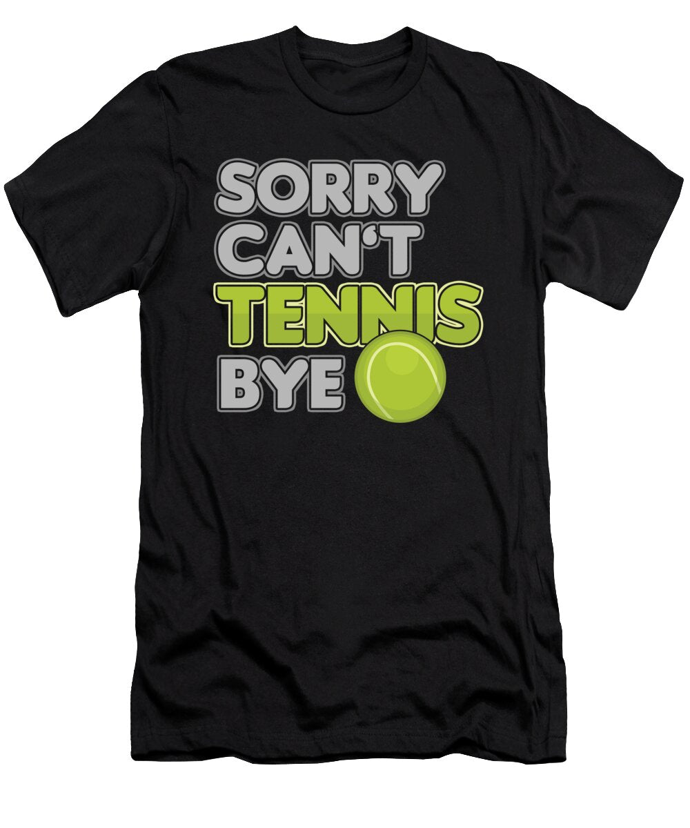 Sorry Cant Tennis Bye Court Player Racquet Trainer Team Gift Thomas Larch T-Shirt