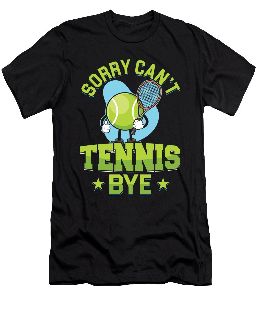 Sorry Cant Tennis Bye Court Racquet Player Trainer Team Gift Thomas Larch T-Shirt