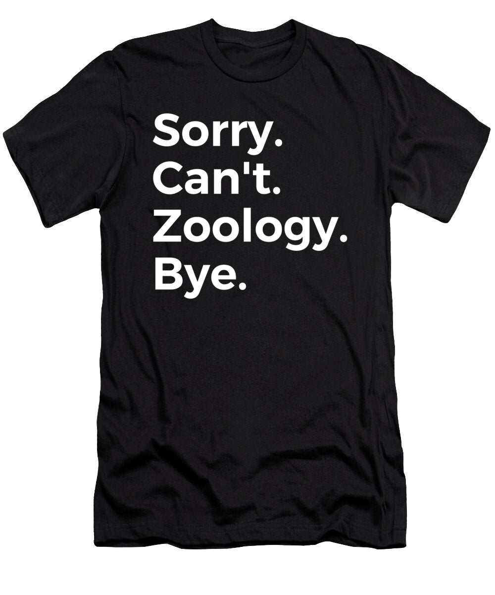 Sorry Cant Zoology Bye Education Tenshirt T-Shirt