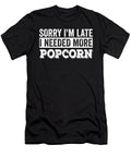 Sorry Im Late I Needed More Popcorn Me T-Shirt