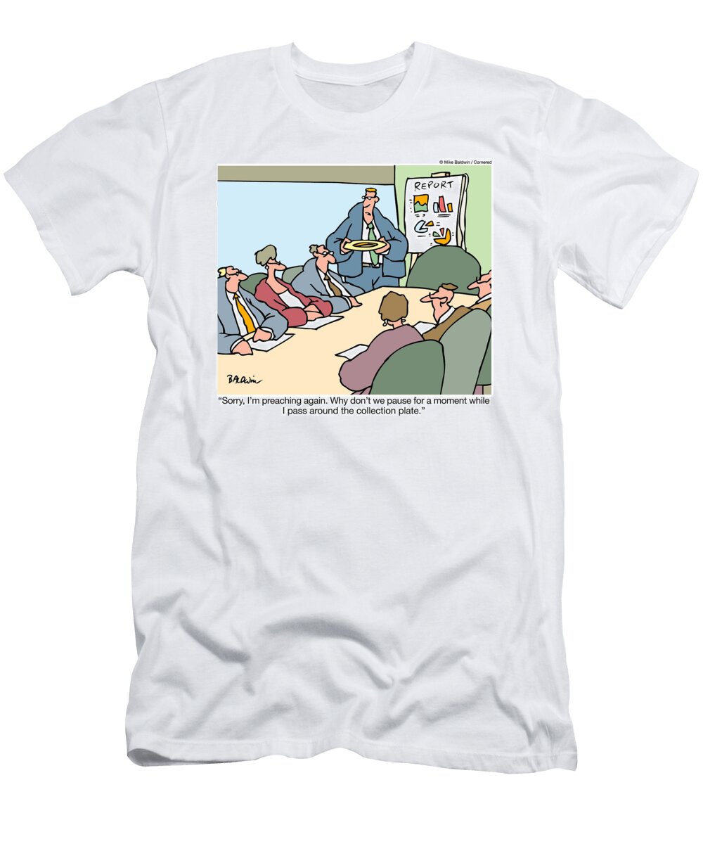 Sorry Im Preaching Again Why Dont We Pause for a Moment Mike Baldwin No Index T-Shirt
