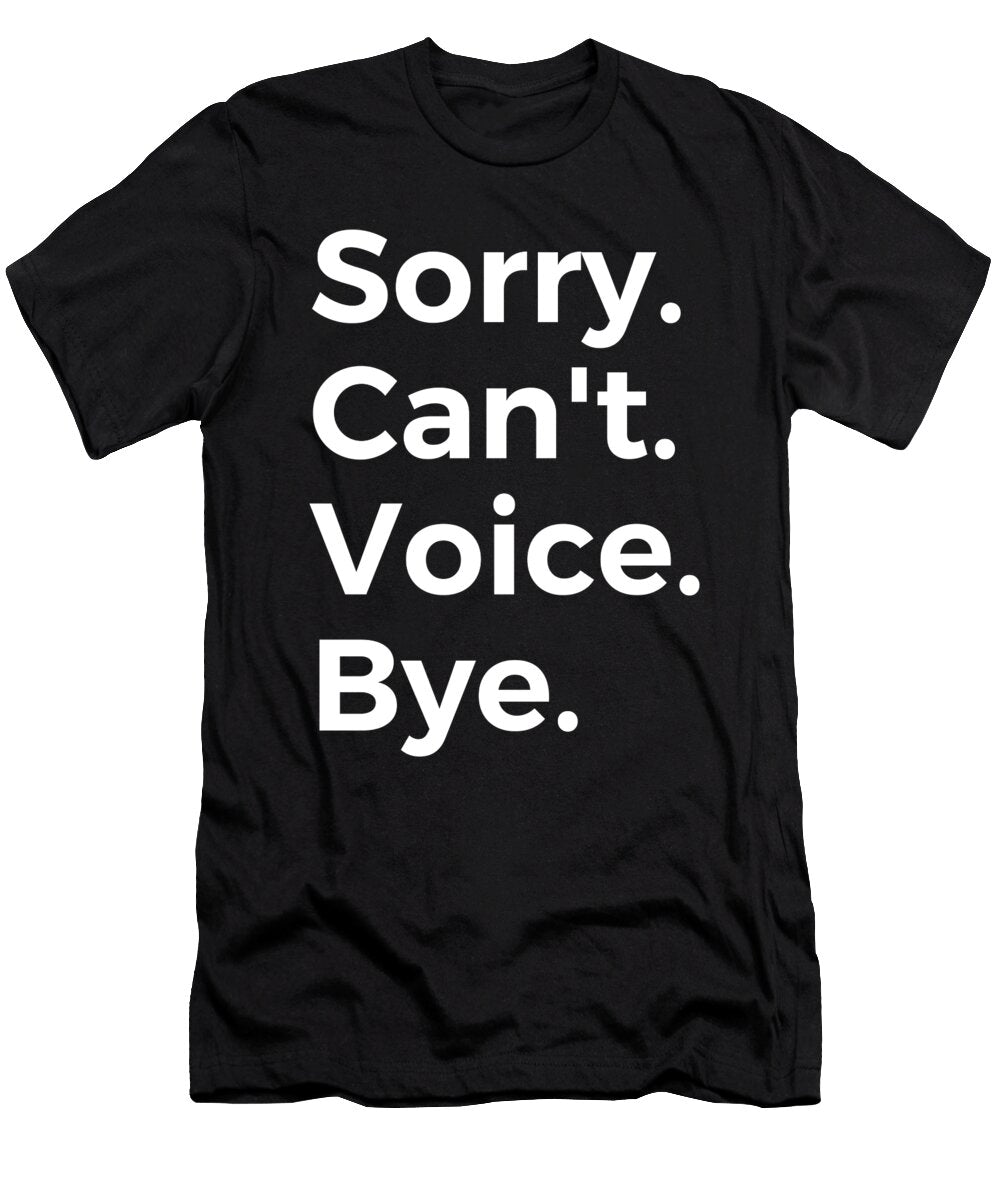 Sory Cant Voice Bye Education Tenshirt T-Shirt