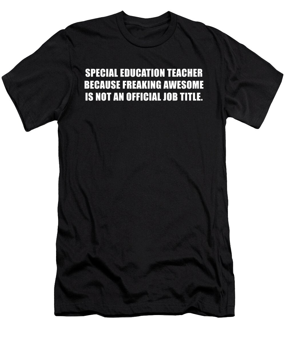 Special Education Teacher Because Freaking Awesome Wowshirt T-Shirt