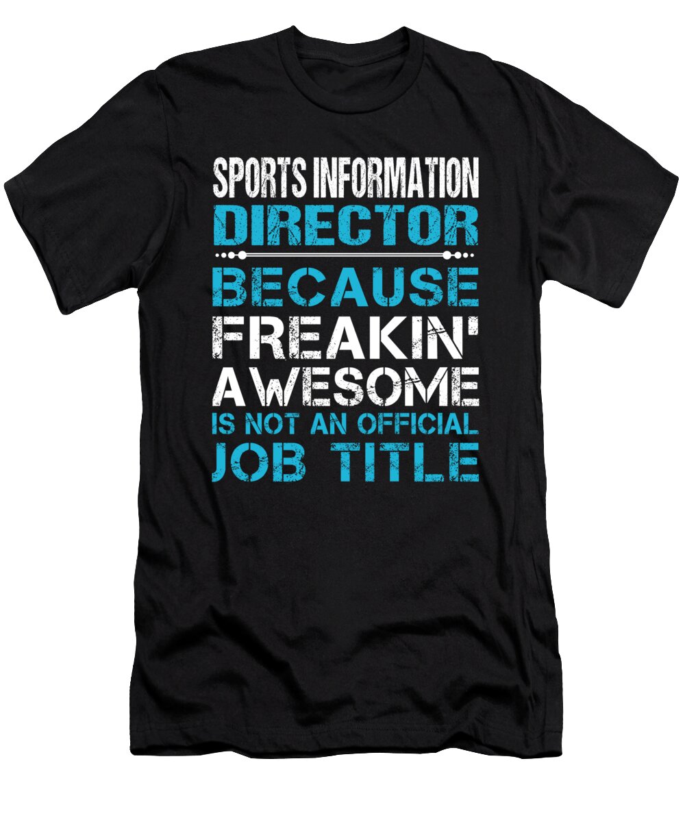 Sports Information Director Freaking Awesome Job Gift Item Shi Hu Kang T-Shirt