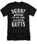 Squat Because No One Raps About Little Butts Funny Leg Day 1 T-Shirt