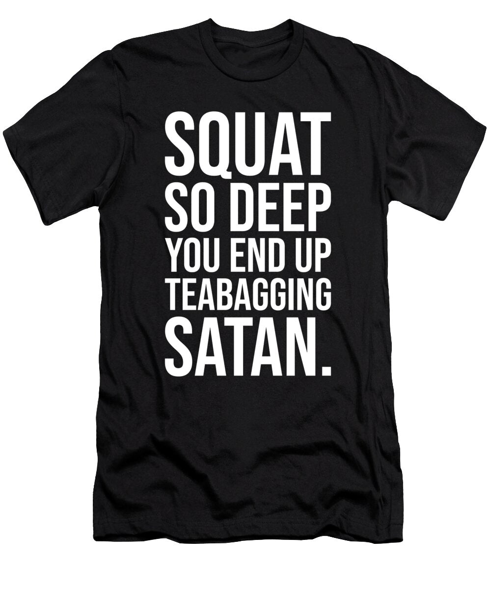 Squat So Deep You End Up Teabagging Satan Matthew Chan T-Shirt