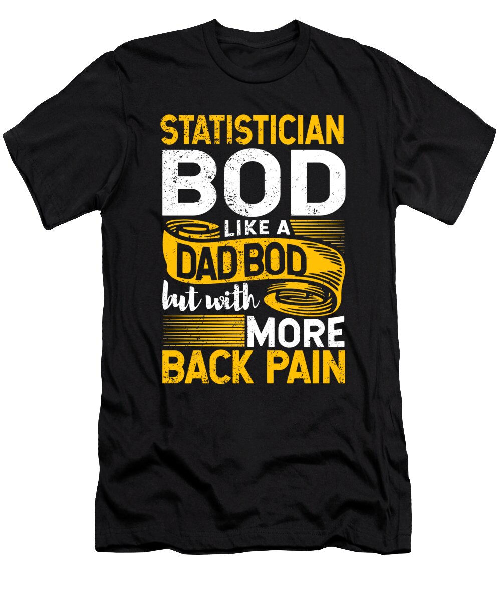 Statistician Bod Like a Dad Bod Math Expert Mathematician Maximus Designs T-Shirt
