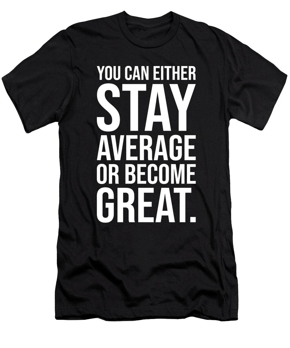 Stay Average or Become Great Success Motivational Matthew Chan T-Shirt