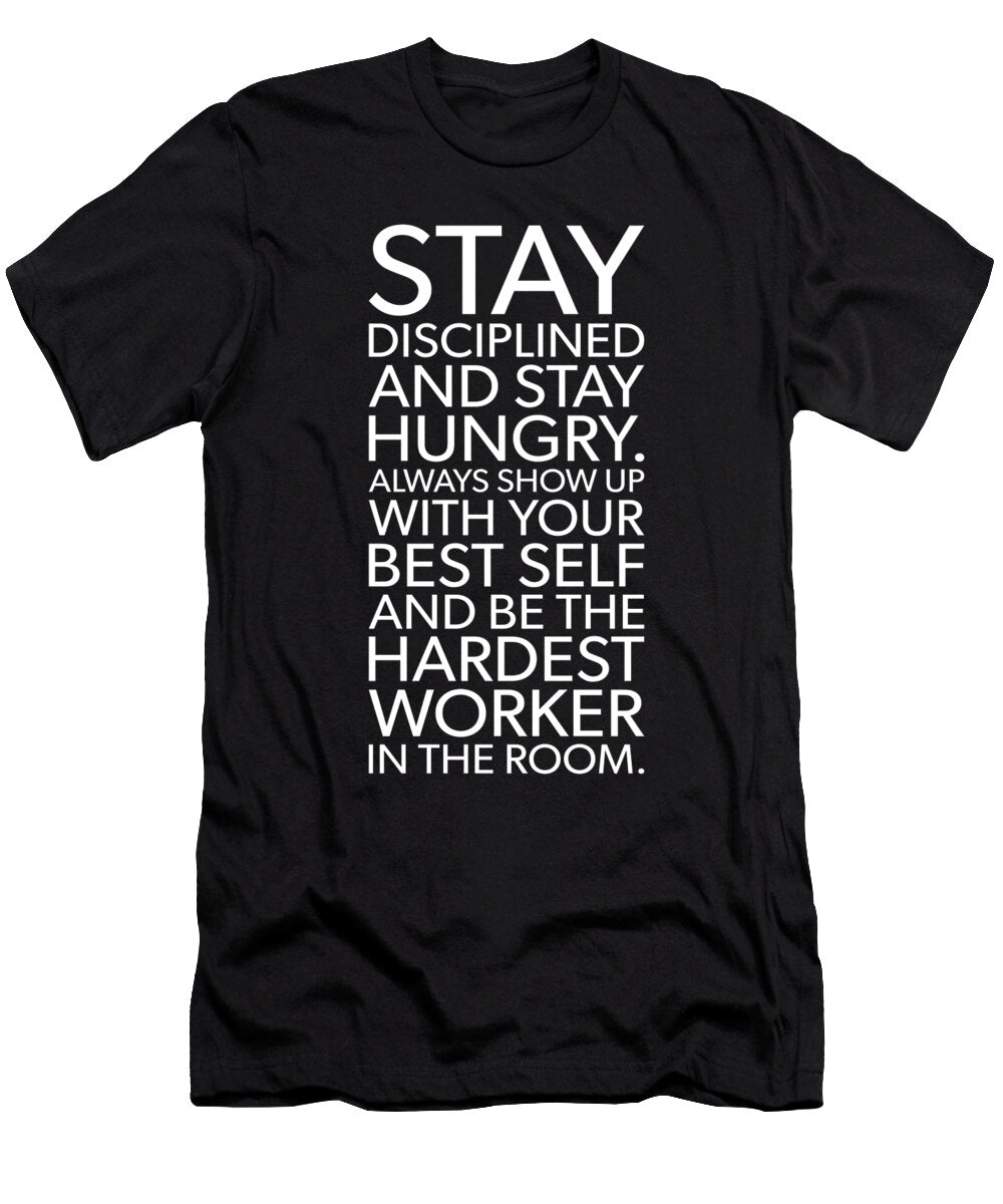Stay Disciplined and Hungry Gym Hustle Success Matthew Chan T-Shirt