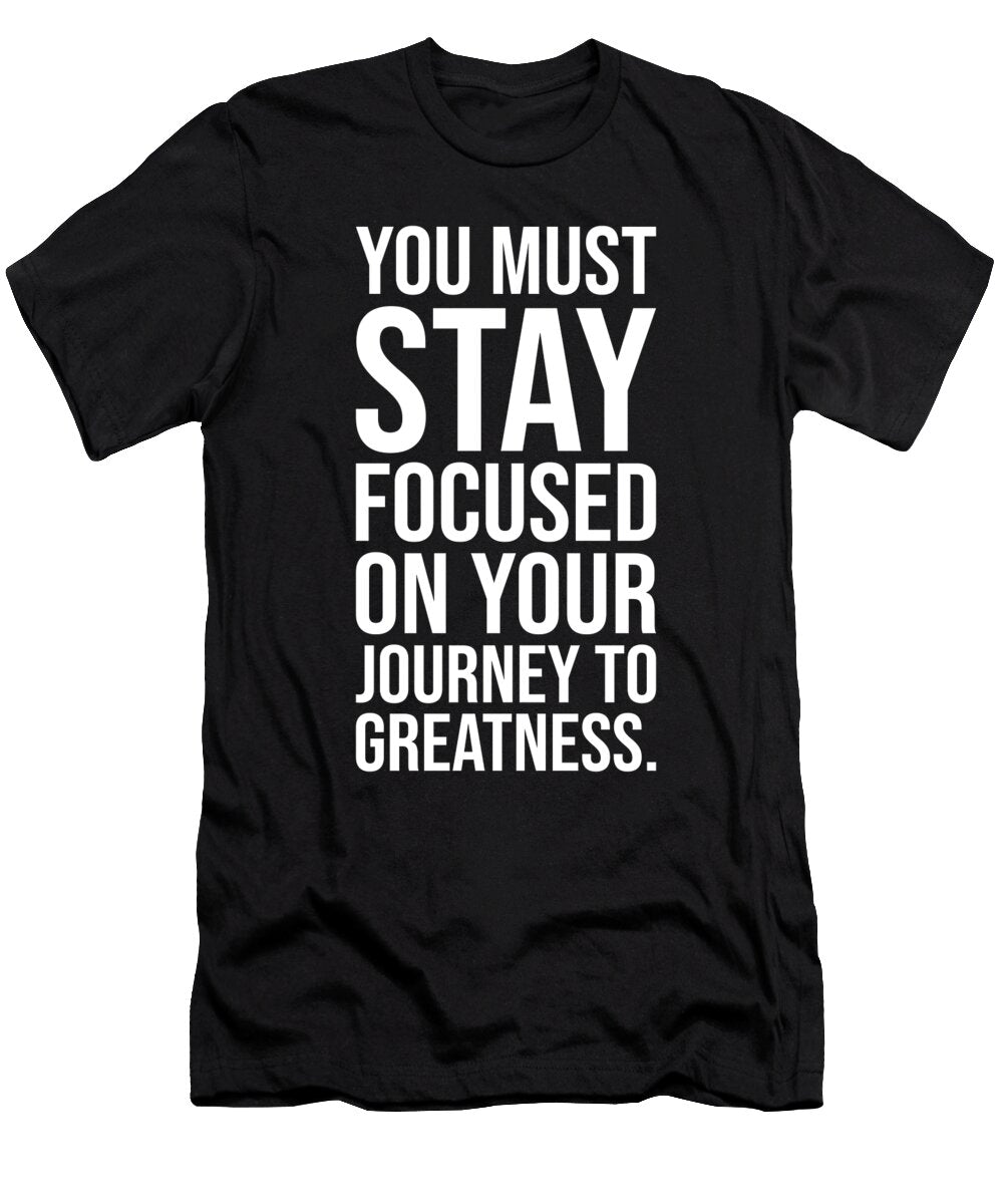Stay Focused to Greatness Gym Hustle Success Motivational Matthew Chan T-Shirt