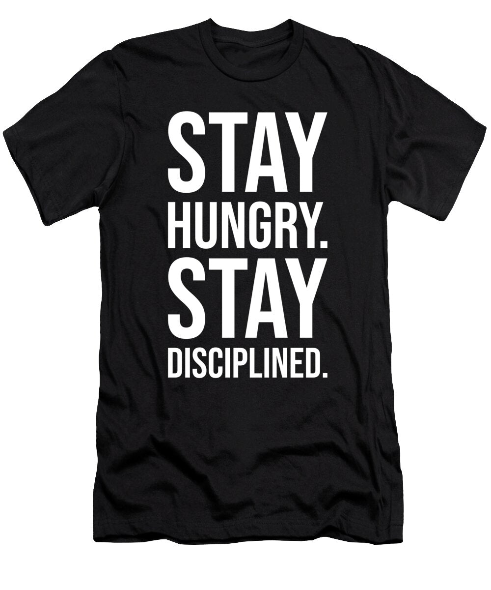 Stay Hungry Stay Disciplined Gym Hustle Success Motivation Matthew Chan T-Shirt