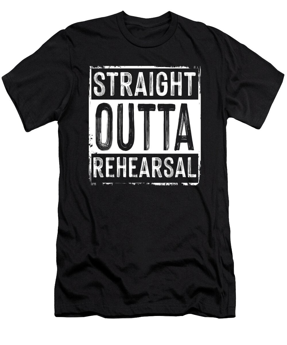 Straight Outta Rehearsal Actor Actress Acting Gift Thomas Larch T-Shirt