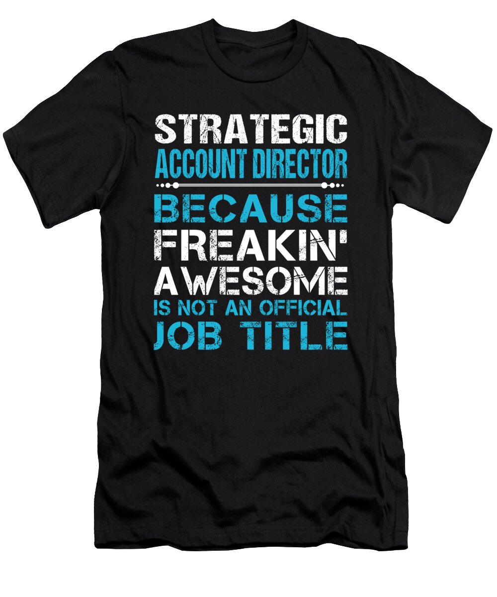 Strategic Account Director Freaking Awesome Job Gift Item Shi Hu Kang T-Shirt