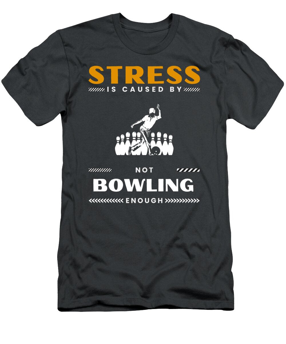 Strike Out Stress Stress Is Caused By Not Bowling Enough Bowling Stress T-Shirt