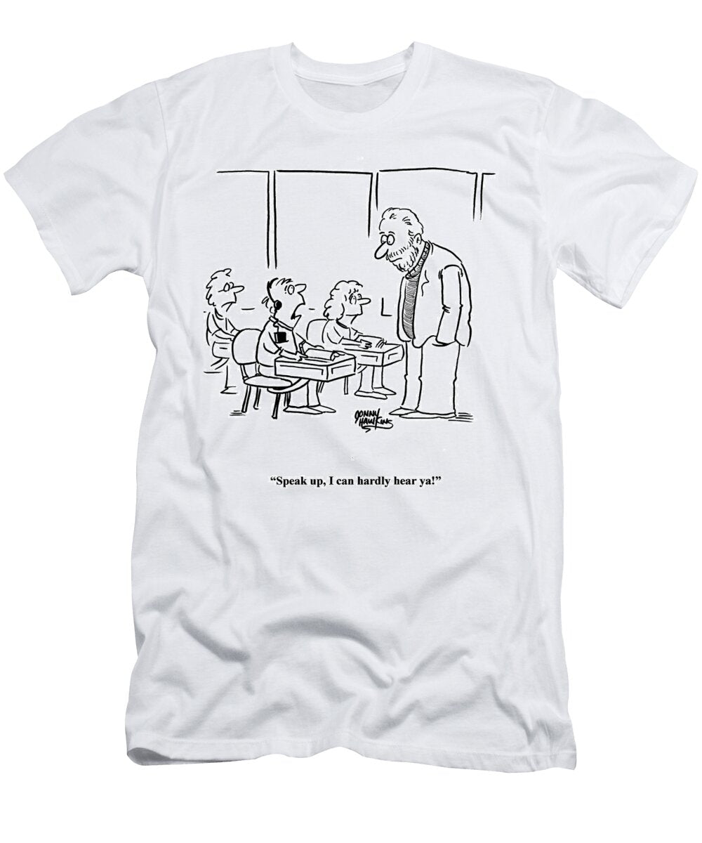 Student to Teacher Speak Up I Can Hardly Hear Ya Jonny Hawkins T-Shirt