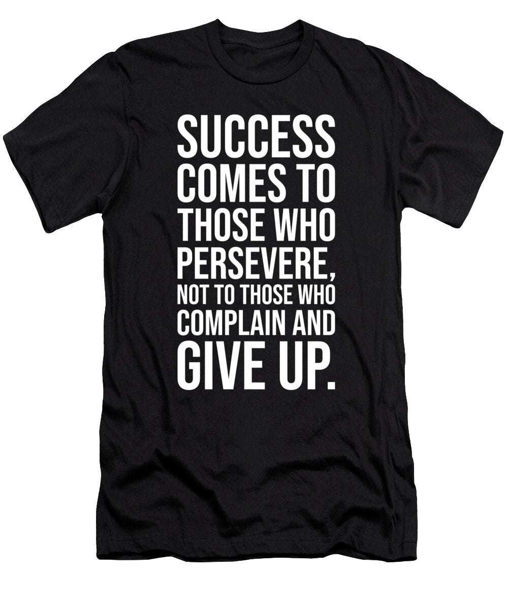 Success Comes to Those Who Persevere Gym Hustle Motivation Matthew Chan T-Shirt