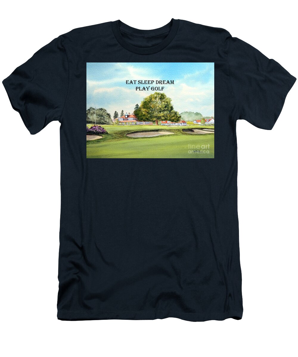 Sunningdale Golf Course 18th with Banner Eat Sleep Dream Play Golf Bill Holkham T-Shirt
