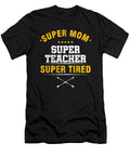 Super Mom Super Teacher Teaching Professor Educator Profession Educating Teach Gift Thomas Larch T-Shirt