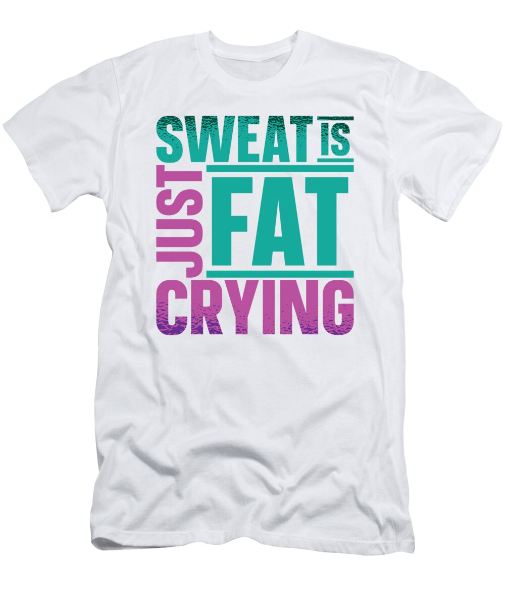 Sweat Is Just Fat Crying Gym Fitness Lifting Weights Toms Store T-Shirt