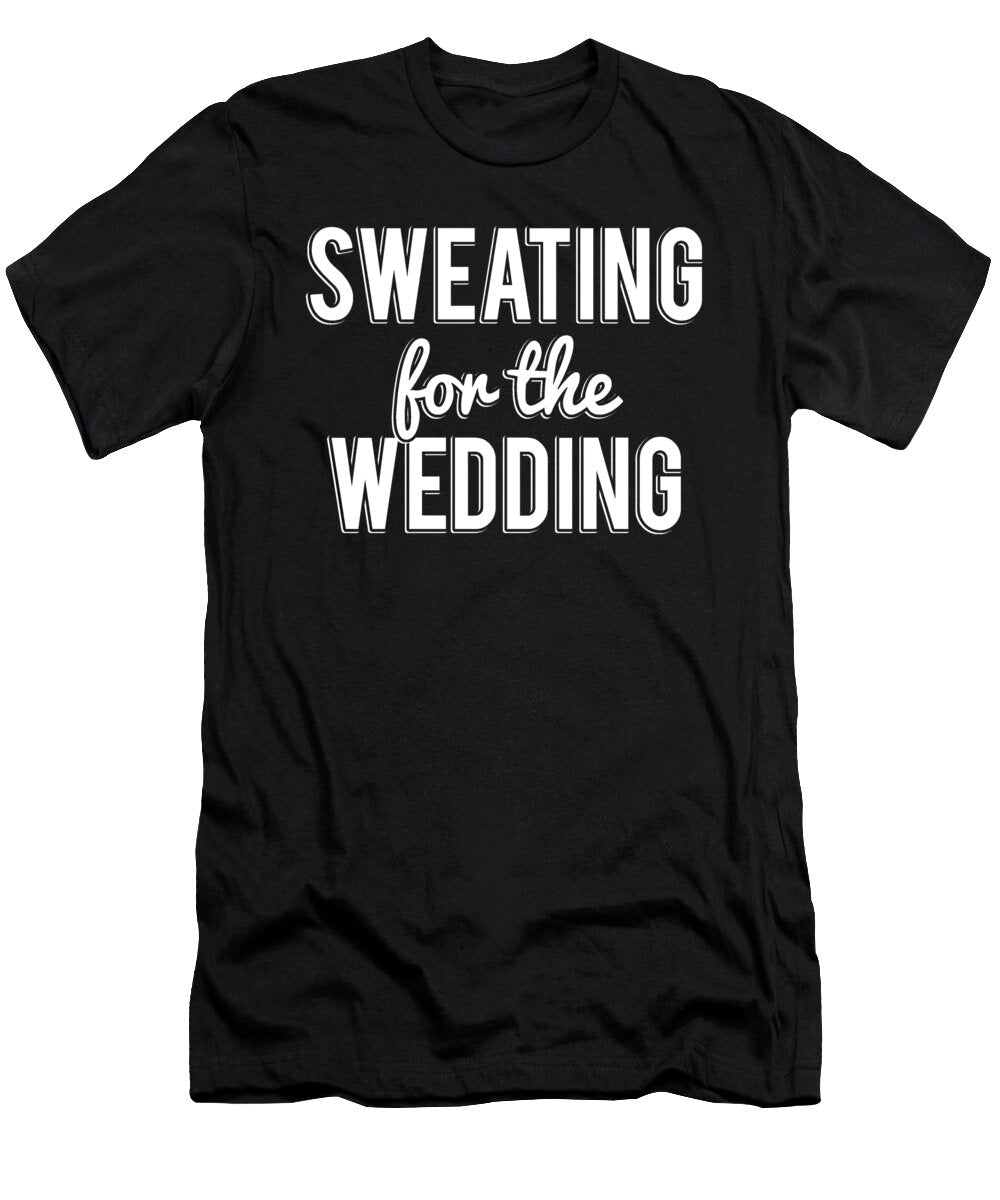 Sweating for the Wedding Flippin Sweet Gear T-Shirt