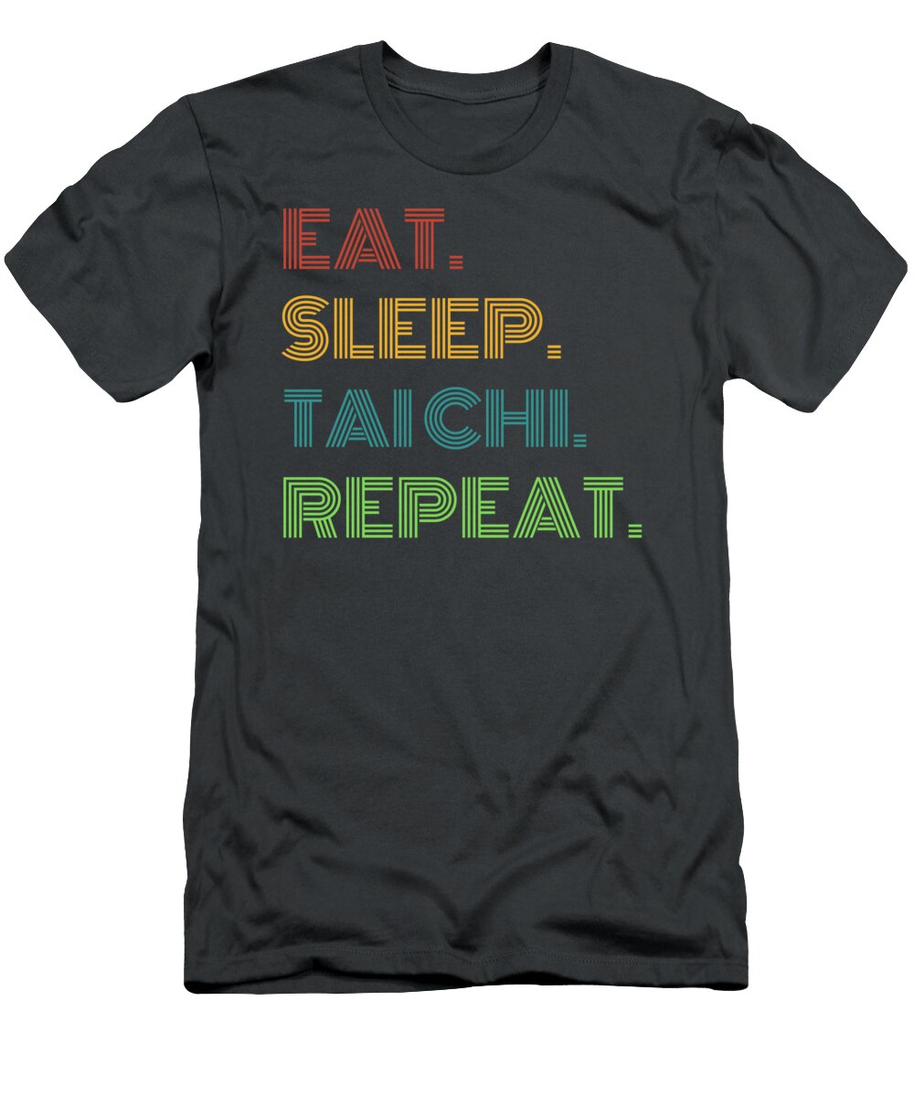 Tai Chi Chuckles Eat Sleep Tai Chi Repeat Funny for Practitioners Tai Chi Humor T-Shirt