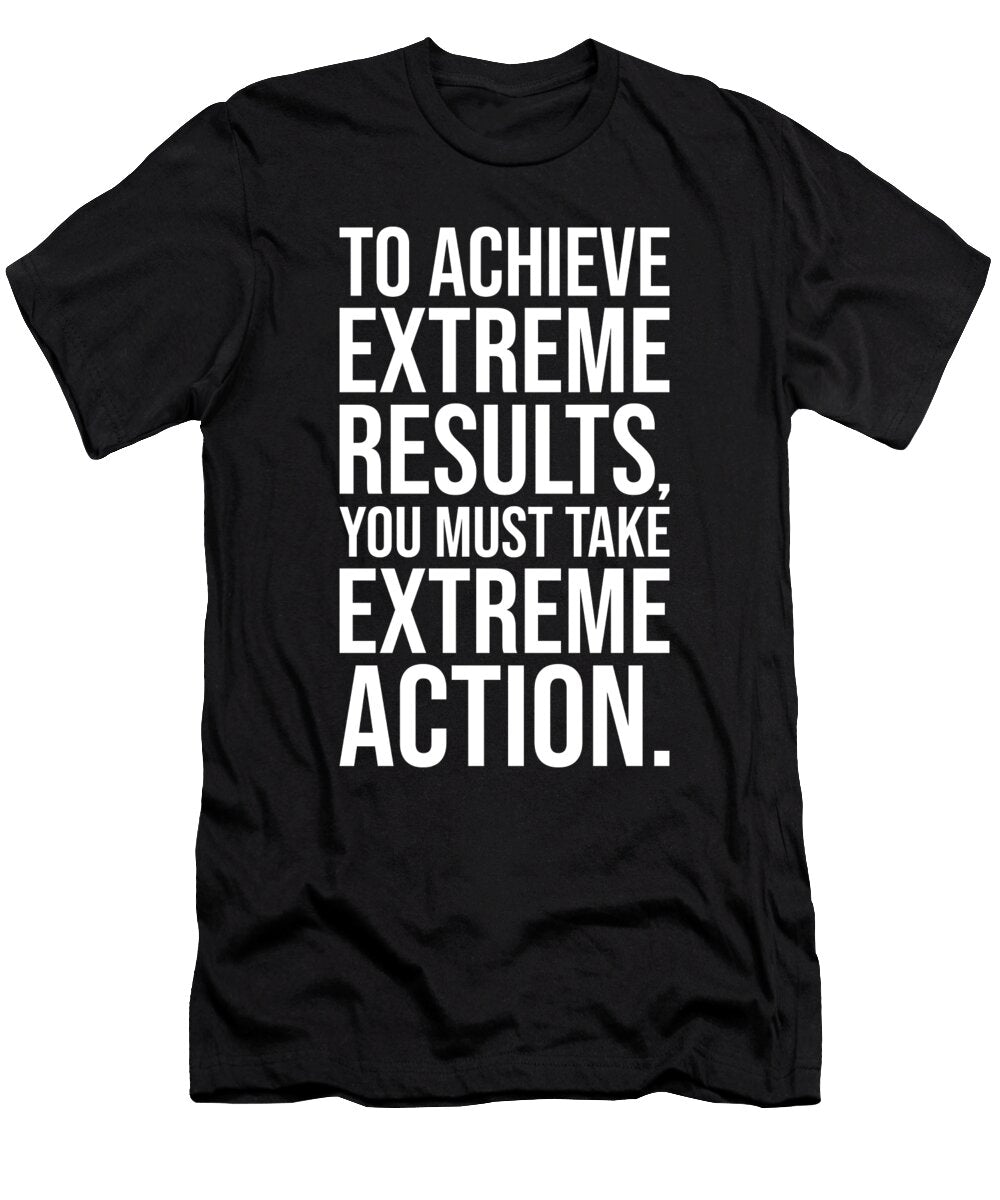 Take Extreme Action Gym Hustle Success Motivational Matthew Chan T-Shirt