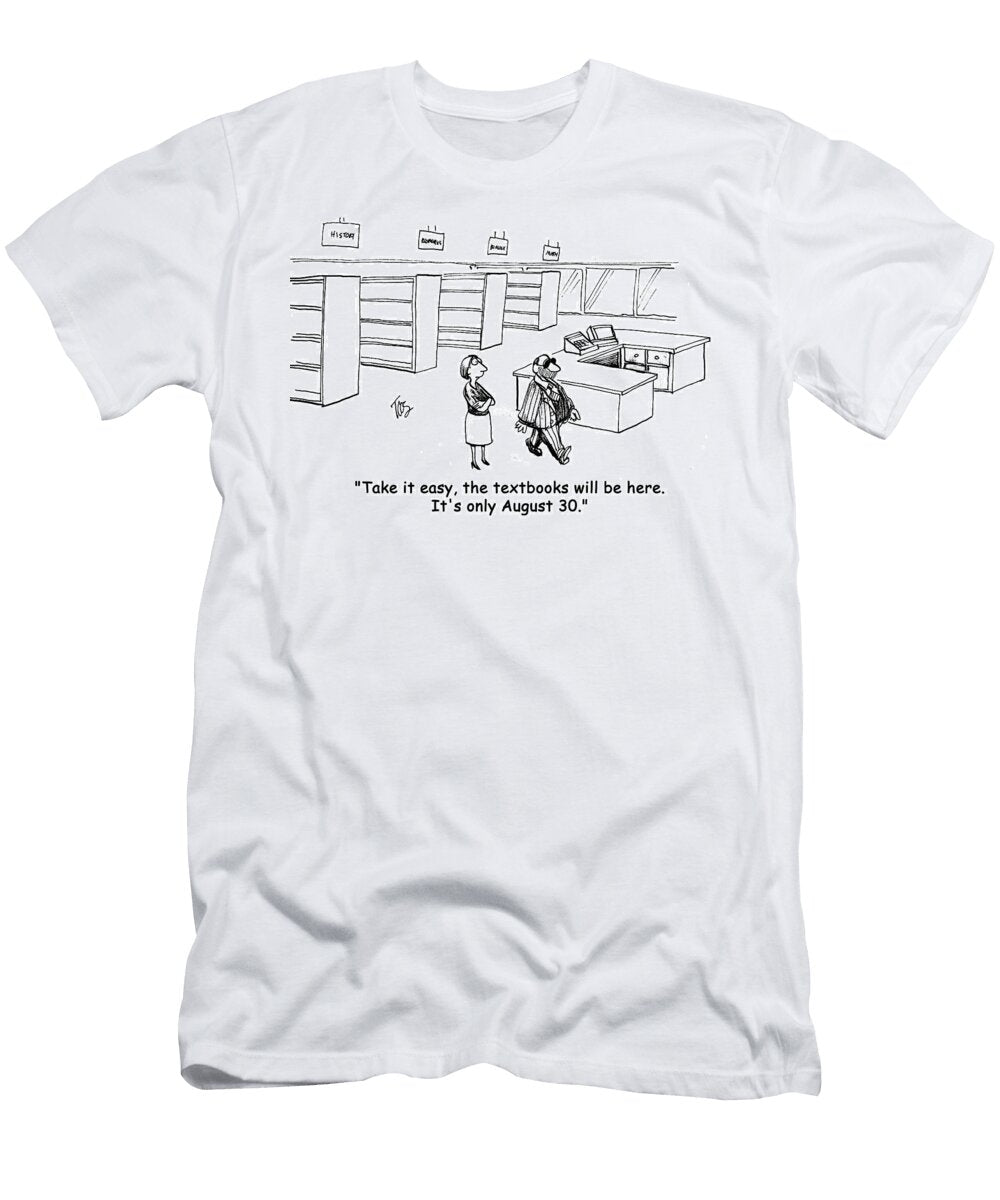 Take It Easy the Textbooks Will Be Here Its Only August Andrew Toos T-Shirt