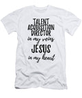 Talent Acquisition Director in My Veins Jesus in My Heart Funny Christian Coworker Gift Funny Gift Ideas T-Shirt