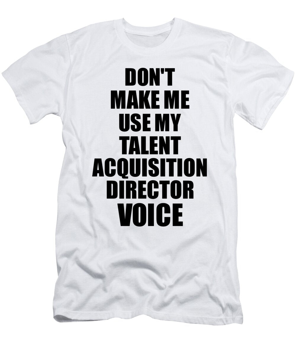Talent Acquisition Director Voice Gift for Coworkers Funny Present Idea Funny Gift Ideas T-Shirt