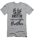 Talent Director Brother Funny Gift Idea for Sibling Gag Inspiring Joke the Best and Even Better Funny Gift Ideas T-Shirt