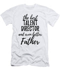 Talent Director Father Funny Gift Idea for Dad Gag Inspiring Joke the Best and Even Better Funny Gift Ideas T-Shirt