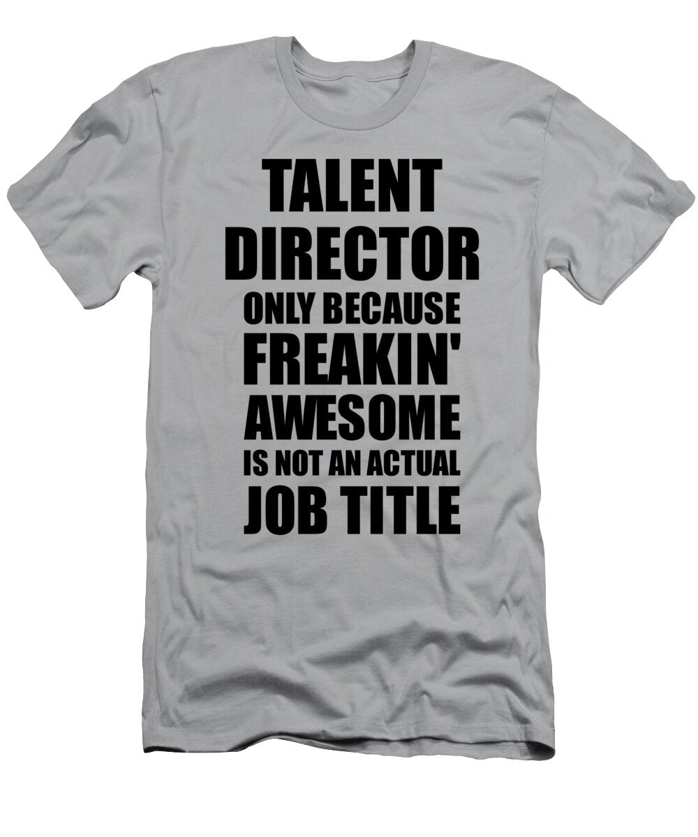 Talent Director Freaking Awesome Funny Gift for Coworker Job Prank Gag Idea Funny Gift Ideas T-Shirt