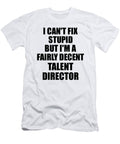 Talent Director I Cant Fix Stupid Funny Coworker Gift Funny Gift Ideas T-Shirt