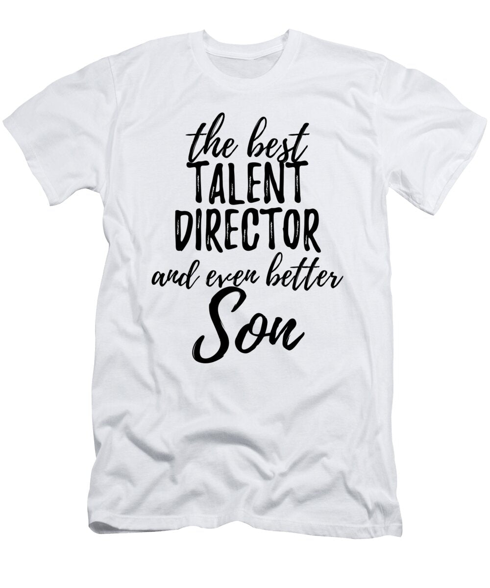Talent Director Son Funny Gift Idea for Child Gag Inspiring Joke the Best and Even Better Funny Gift Ideas T-Shirt