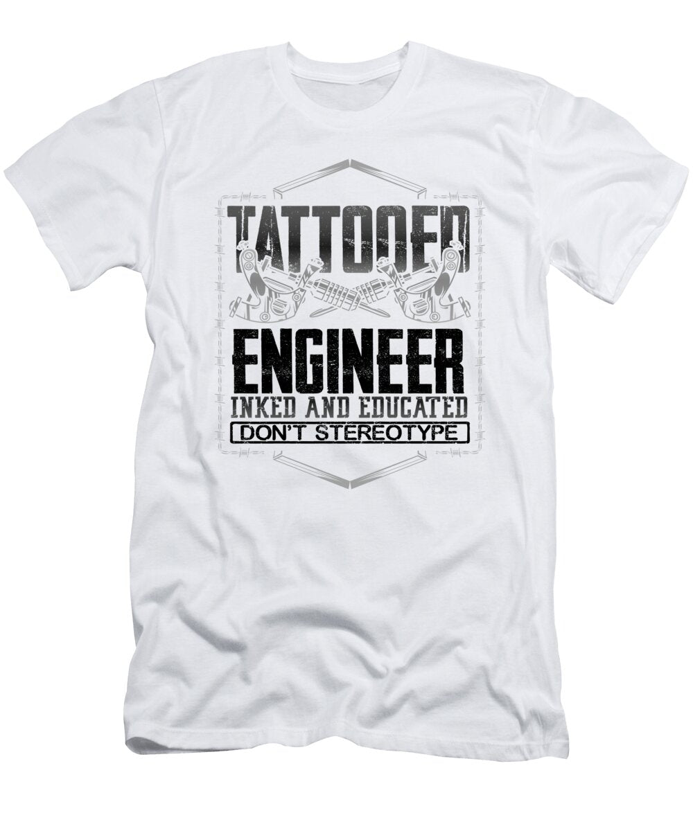 Tattooed Engineer Gift Inked and Educated Dont Sterotype Tattooed Engineer Kanig Designs T-Shirt